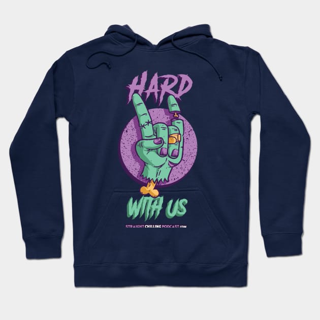 Hard With Us Hoodie by Straight Chilling Podcast